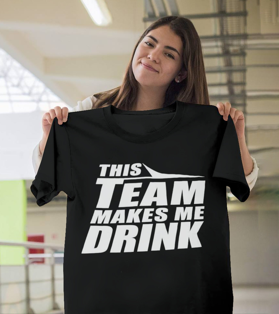 New York Jets This Team Makes Me Drink NFL Fan Humor T-Shirt