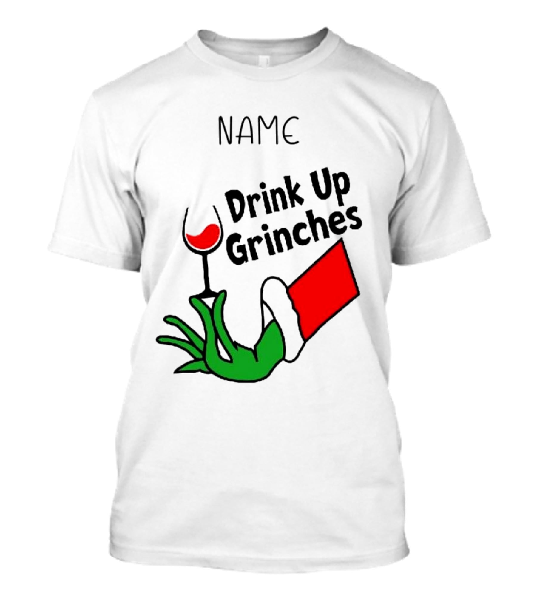 NAME Drink Up Grinches Xmas Grinch Hand Wine Glass Custom T-Shirt