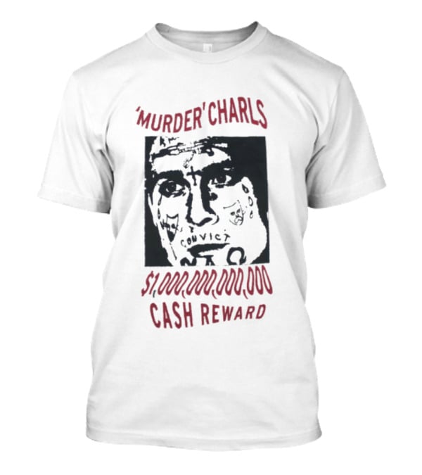 'Murder' Charls $1,000,000,000 Cash Reward T-Shirt
