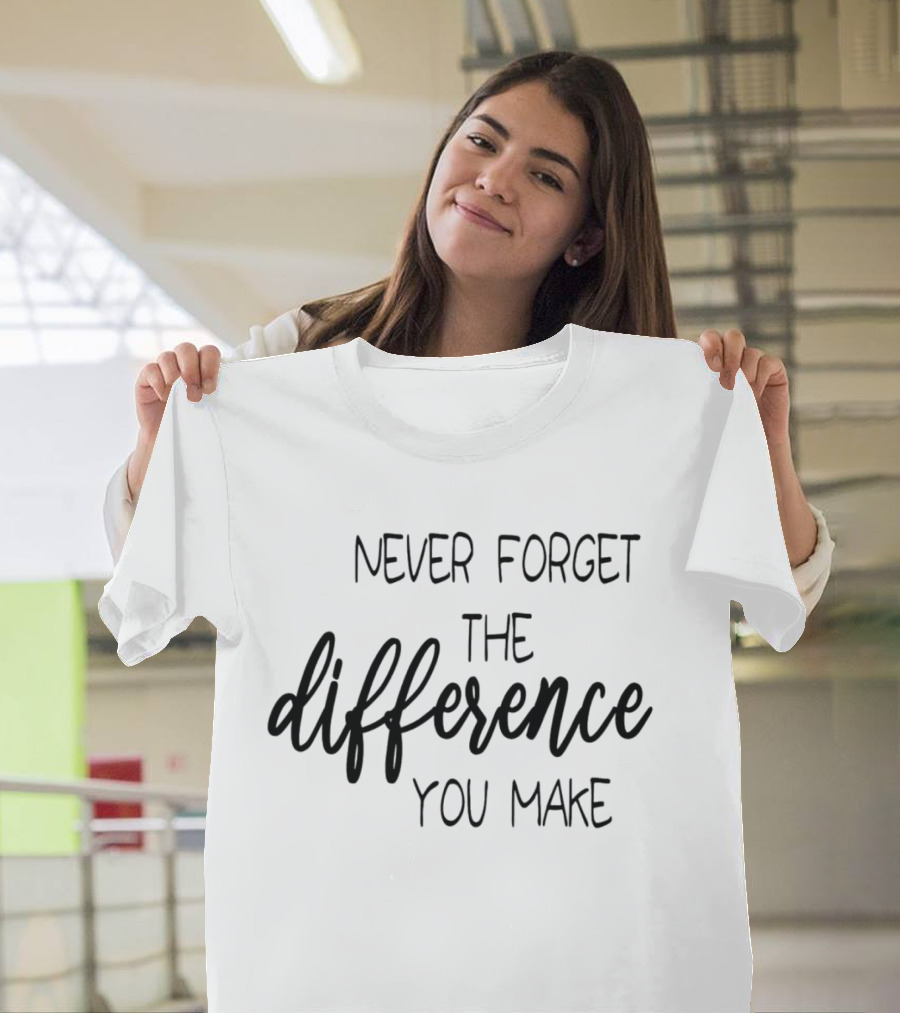 Never Forget the Difference You Make T-Shirt