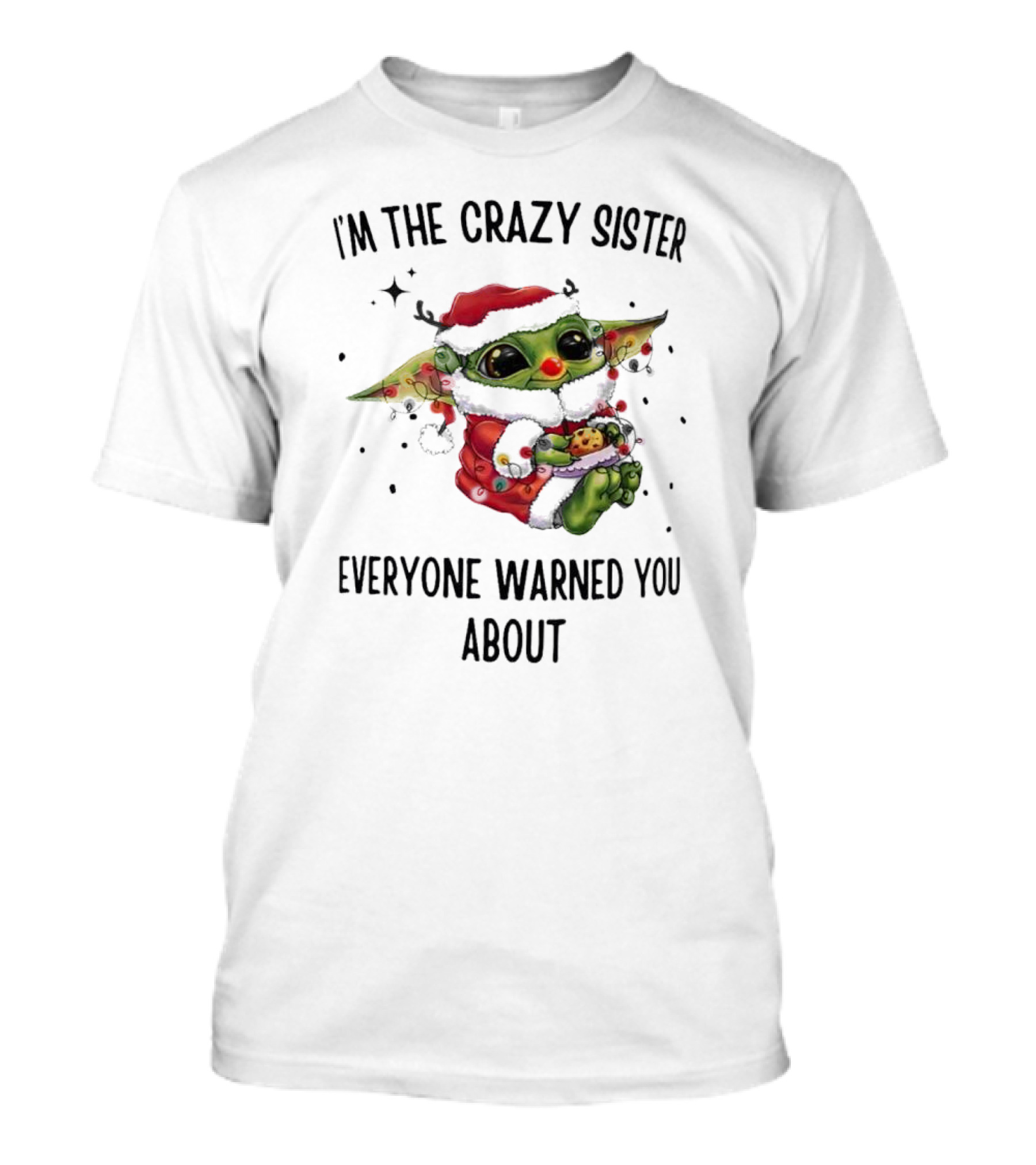 Baby Yoda I'm The Crazy Sister Everyone Warned You About Christmas Santa T-Shirt