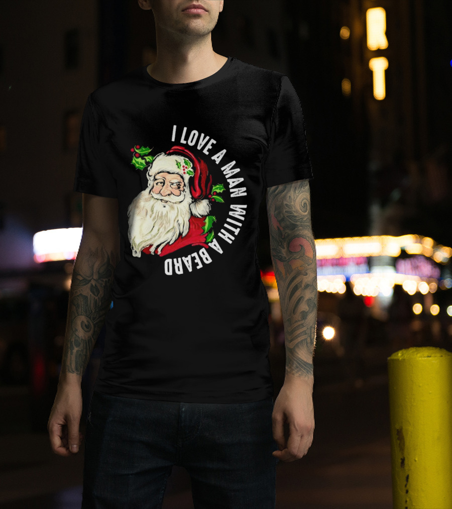 I Love A Man With A Beard Santa Claus Christmas T-Shirt