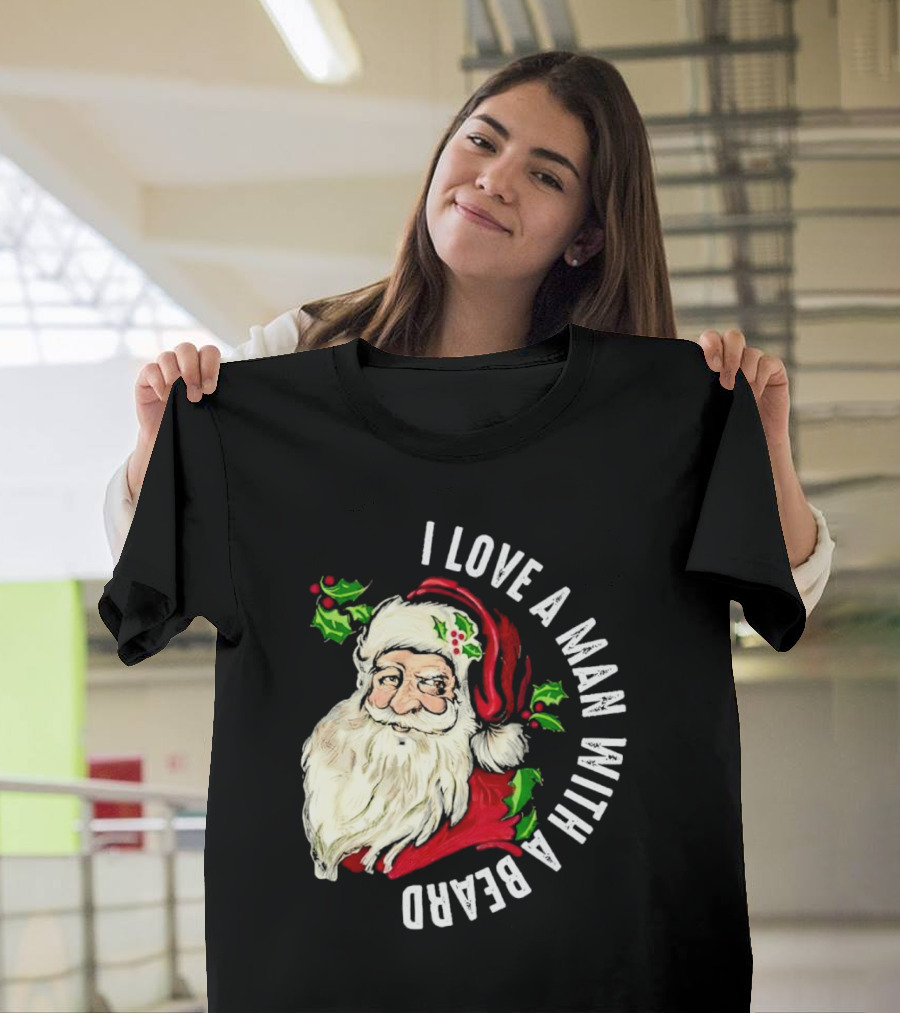 I Love A Man With A Beard Santa Claus Christmas T-Shirt