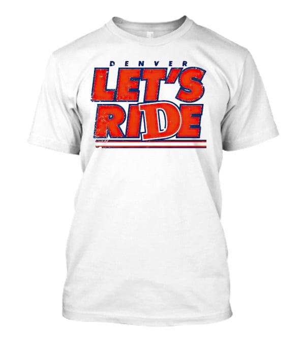 Denver Let's Ride Broncos Football Fan T-Shirt