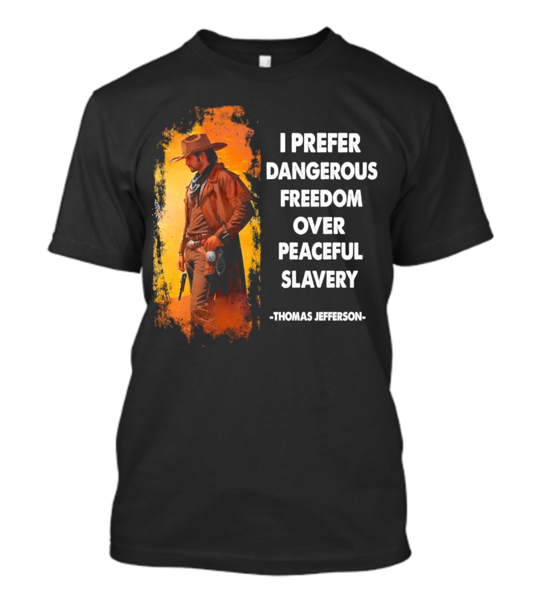 Thomas Jefferson I Prefer Dangerous Freedom Over Peaceful Slavery Western Cowboy T-Shirt