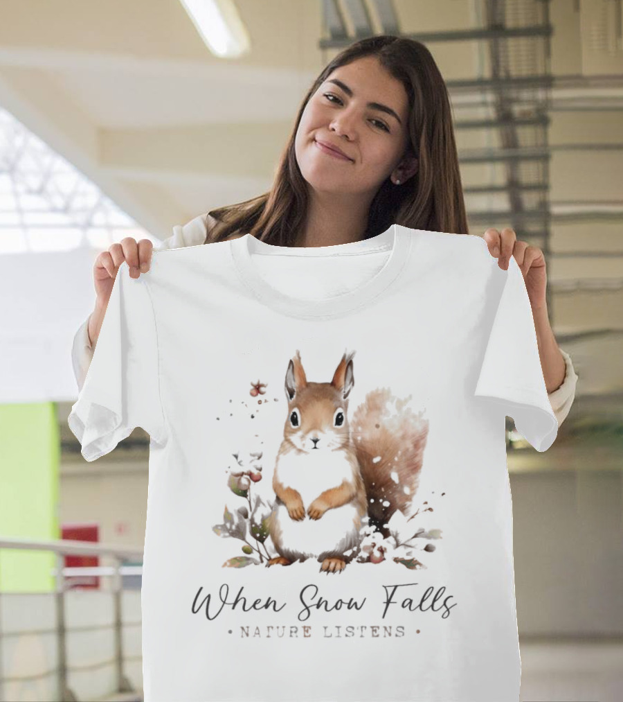 When Snow Falls Nature Listens T-Shirt