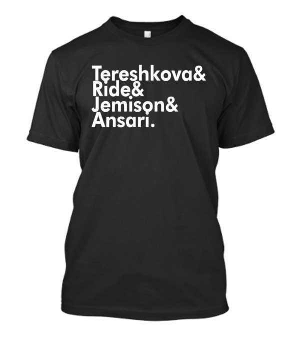 Tereshkova Ride Jemison Ansari Names List T-Shirt