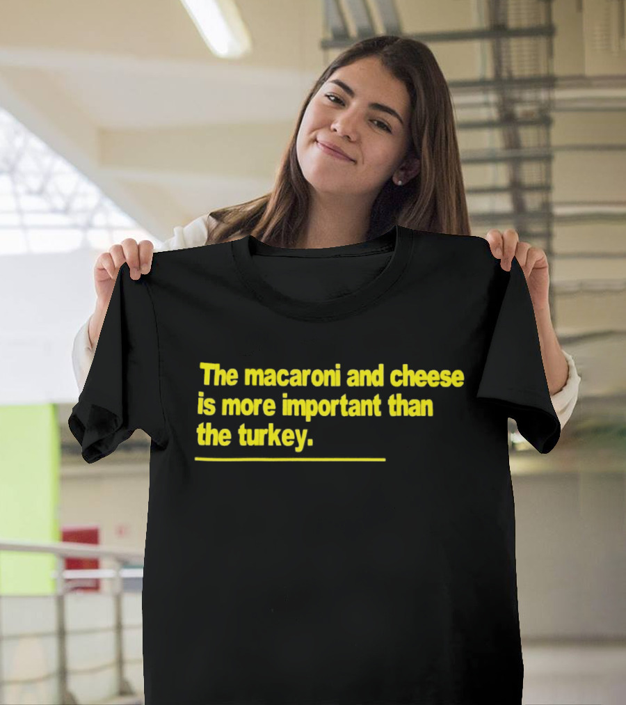 The Macaroni and Cheese Is More Important Than the Turkey T-Shirt