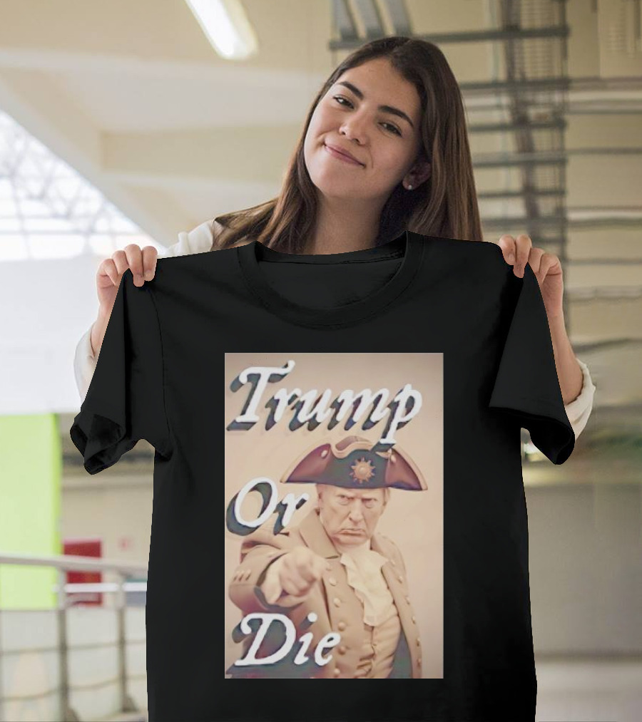 Trump Or Die Vintage Revolutionary T-Shirt