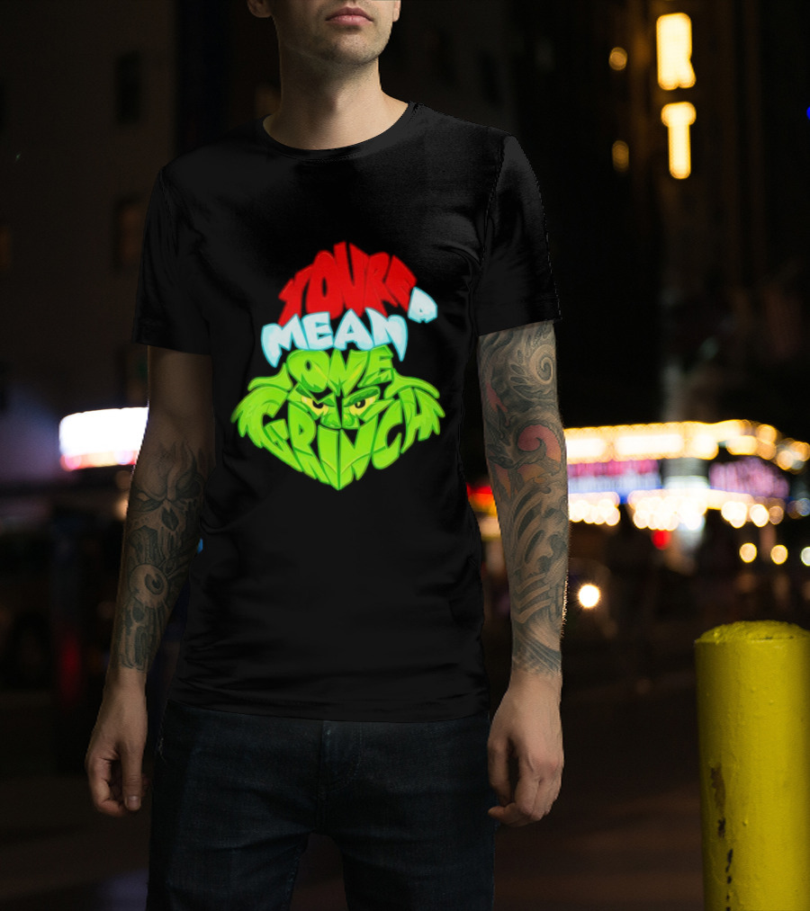 You're A Mean One Grinch T-Shirt