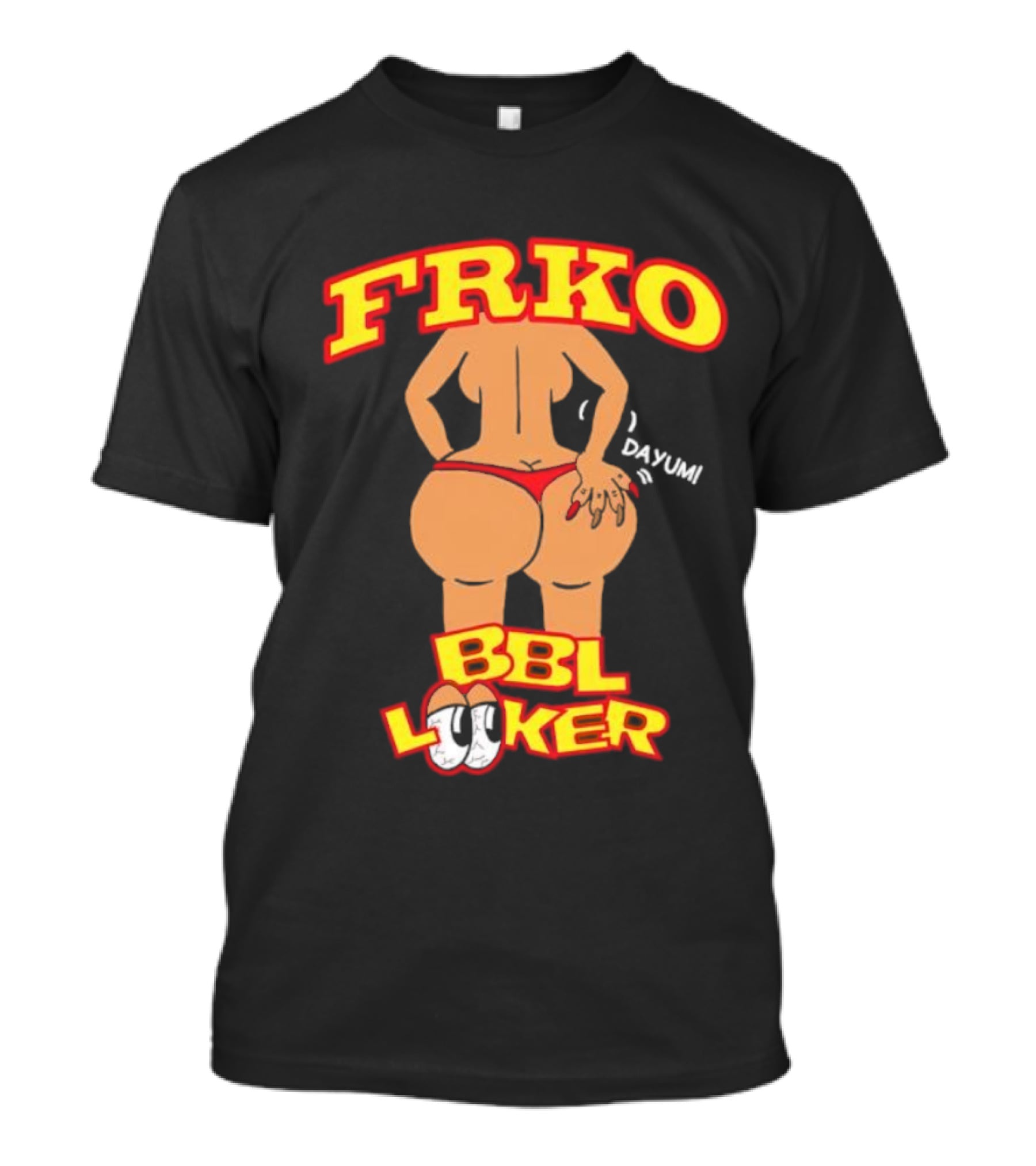 FRKO BBL Looker Dayum T-Shirt