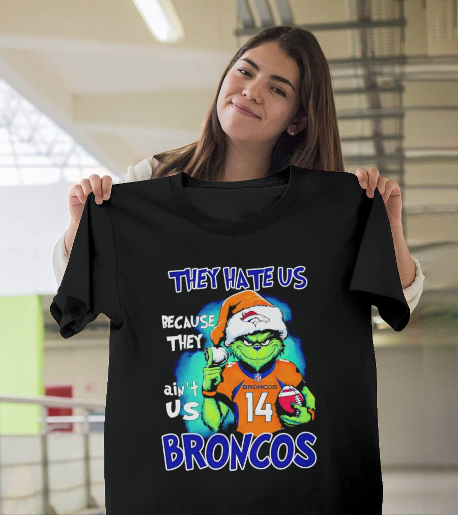 They Hate Us Because They Ain’t Us Broncos Grinch 14 T-Shirt