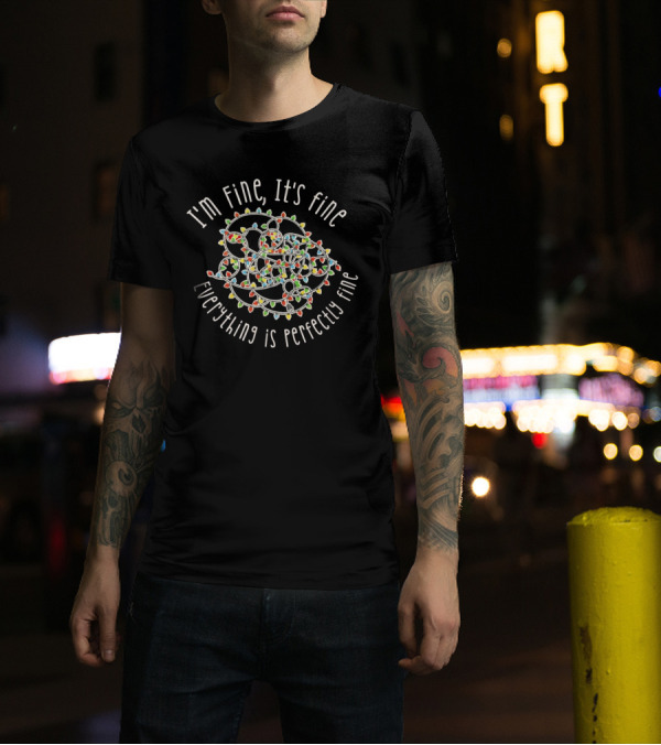 I'm Fine It's Fine Everything Is Perfectly Fine Christmas Lights Tangle T-Shirt