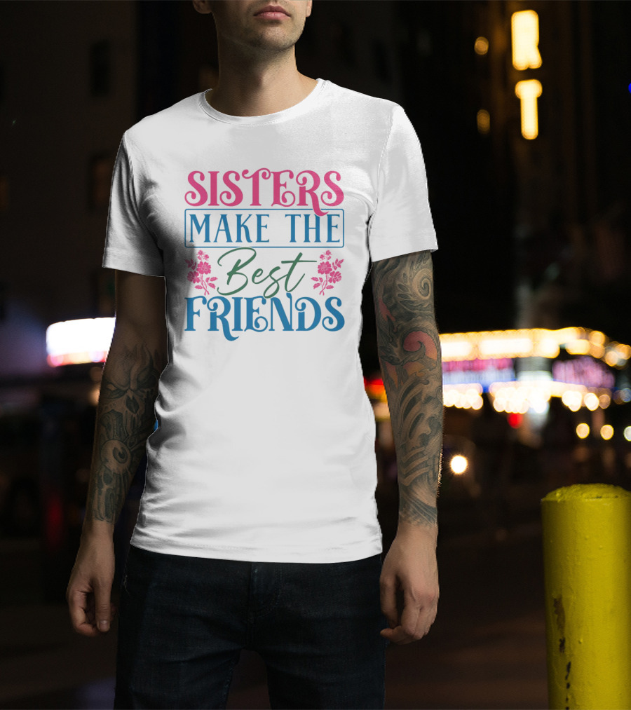 Sisters Make The Best Friends Pink And Blue Floral Text T-Shirt