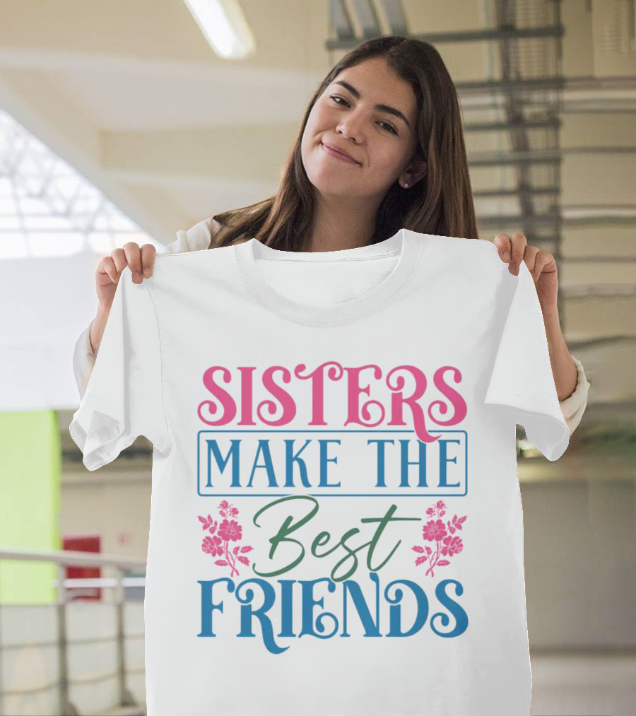 Sisters Make the Best Friends Pink and Blue Floral Text T-Shirt