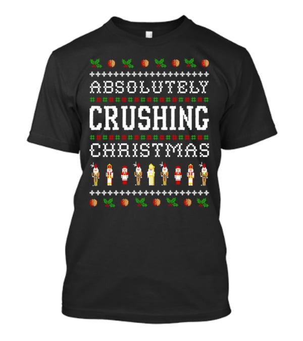 Absolutely Crushing Christmas Nutcracker Ugly T-Shirt