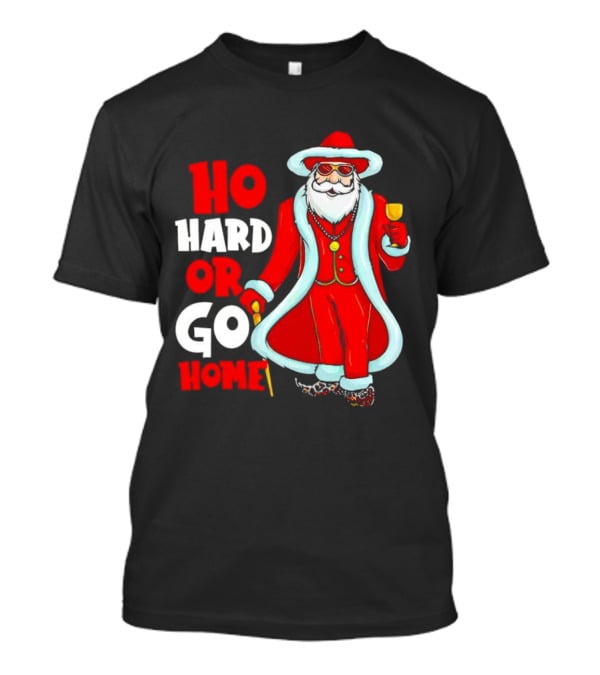 Ho Hard Or Go Home Christmas Santa In Red Suit With Glass And Cane T-Shirt