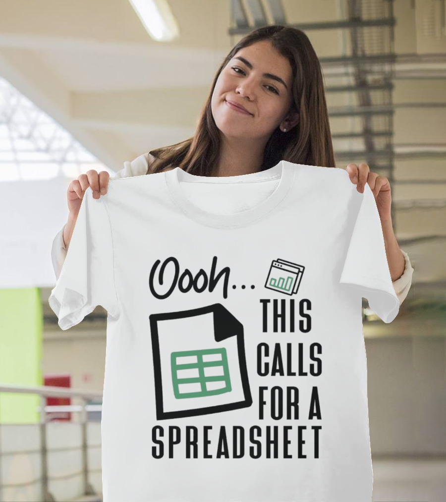 Oooh This Calls for a Spreadsheet T-Shirt