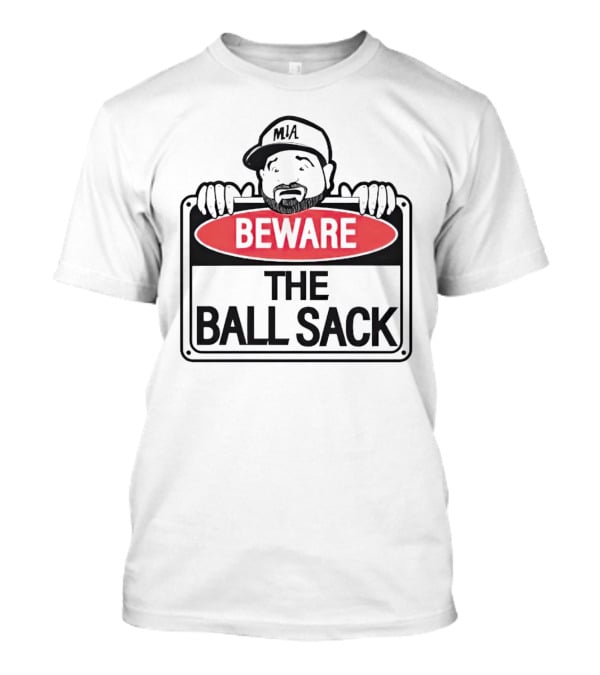 Beware The Ball Sack Sign With MIA Hat T-Shirt