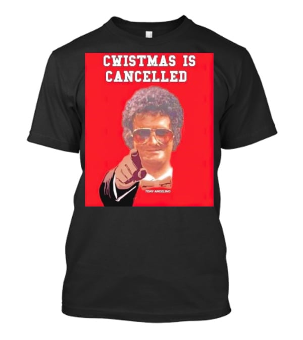 Cwistmas Is Cancelled Tony Angelino T-Shirt