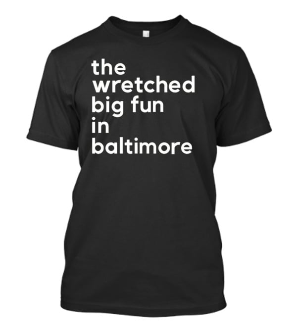 The Wretched Big Fun In Baltimore T-Shirt