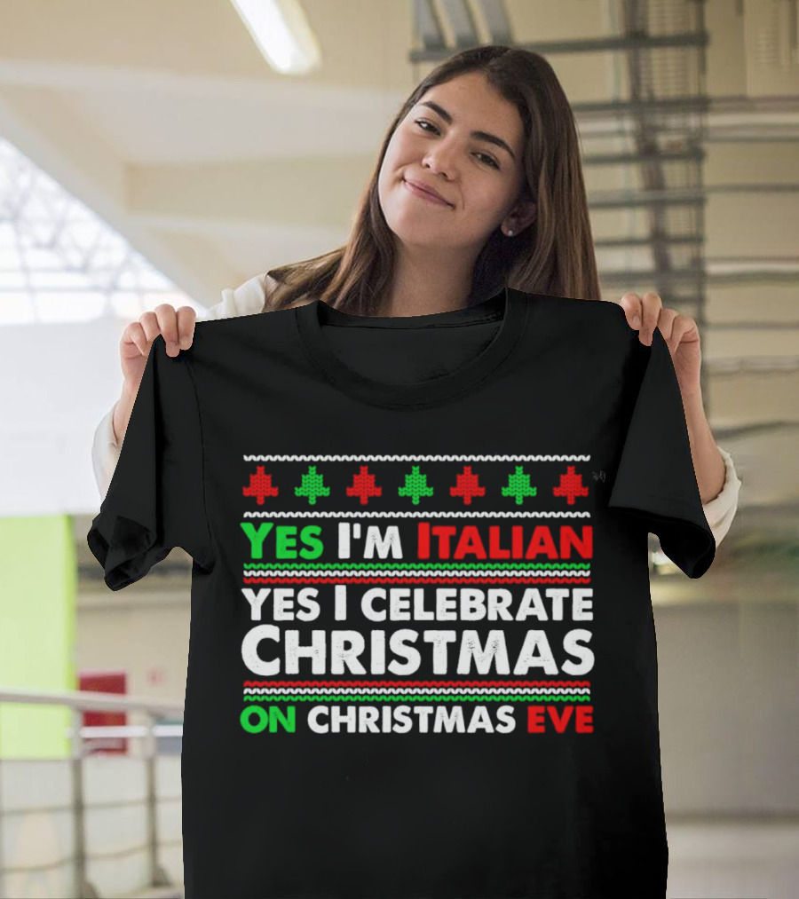 Yes I'm Italian Yes I Celebrate Christmas On Christmas Eve T-Shirt