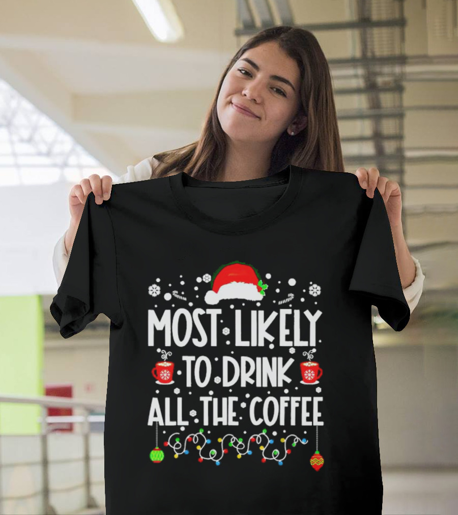 Most Likely to Drink All the Coffee Christmas Santa Hat Festive Lights T-Shirt