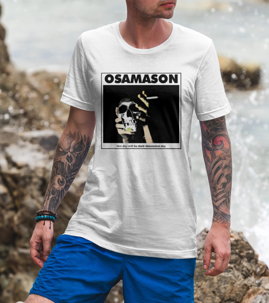 Osamason Skull And Cigarette This Day Will Be Their Damndest Day T-Shirt
