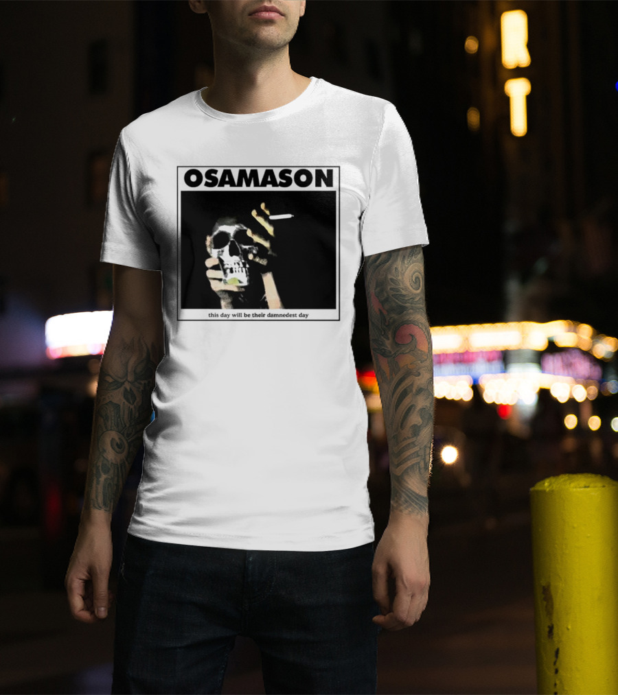 Osamason Skull And Cigarette This Day Will Be Their Damndest Day T-Shirt