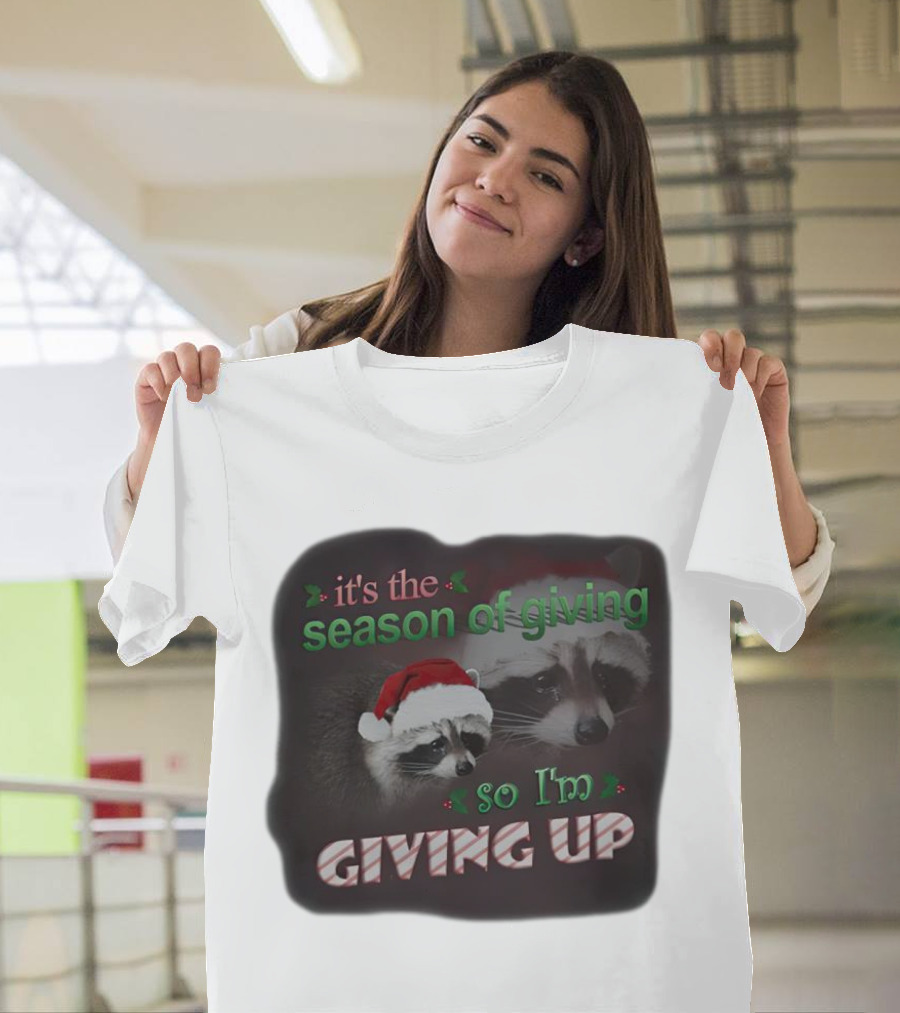 Raccoon It's the Season of Giving So I'm Giving Up Christmas Holiday Humor T-Shirt