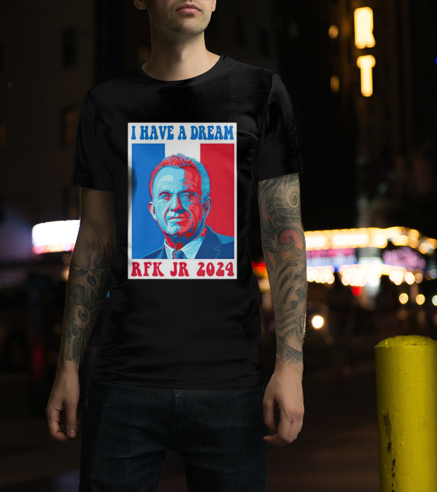 I Have A Dream Rfk Jr T-Shirt