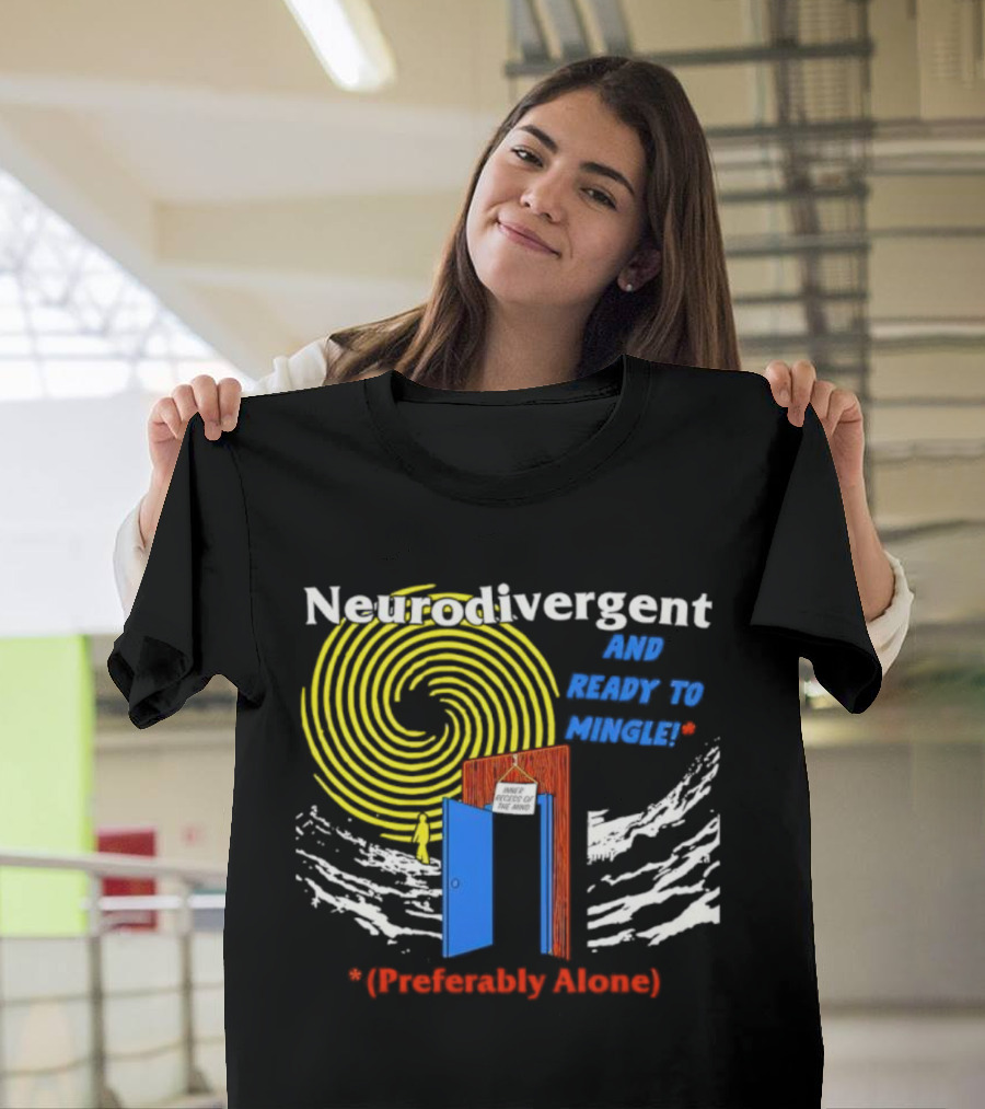 Neurodivergent and Ready to Mingle Preferably Alone Spiral Doorway T-Shirt