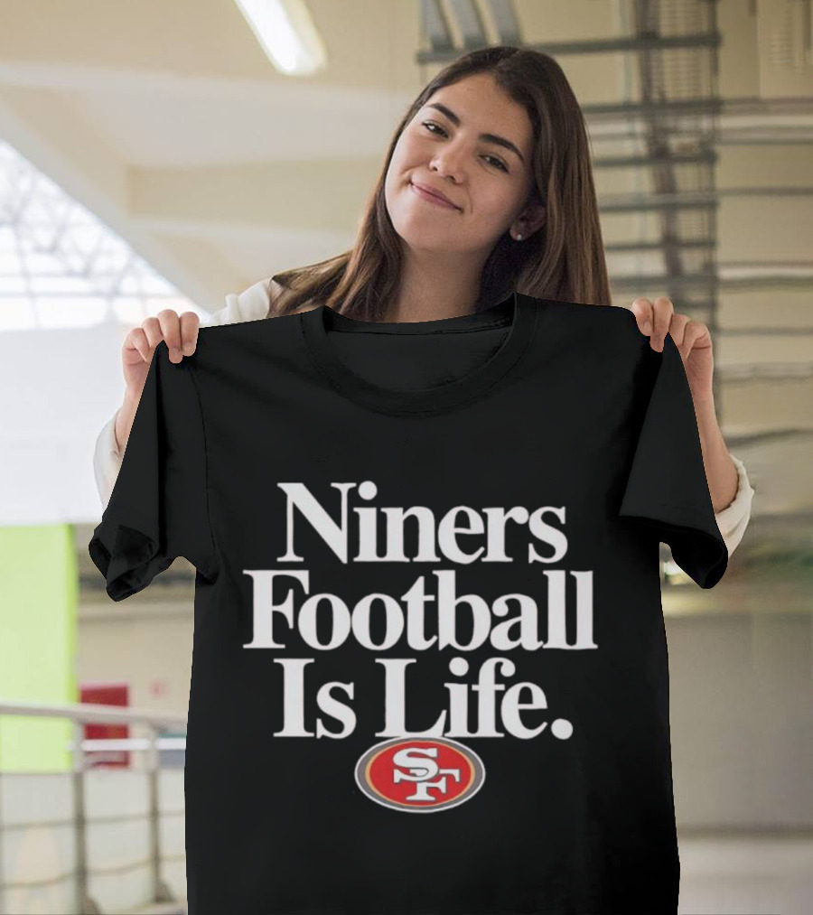 Niners Football Is Life SF T-Shirt