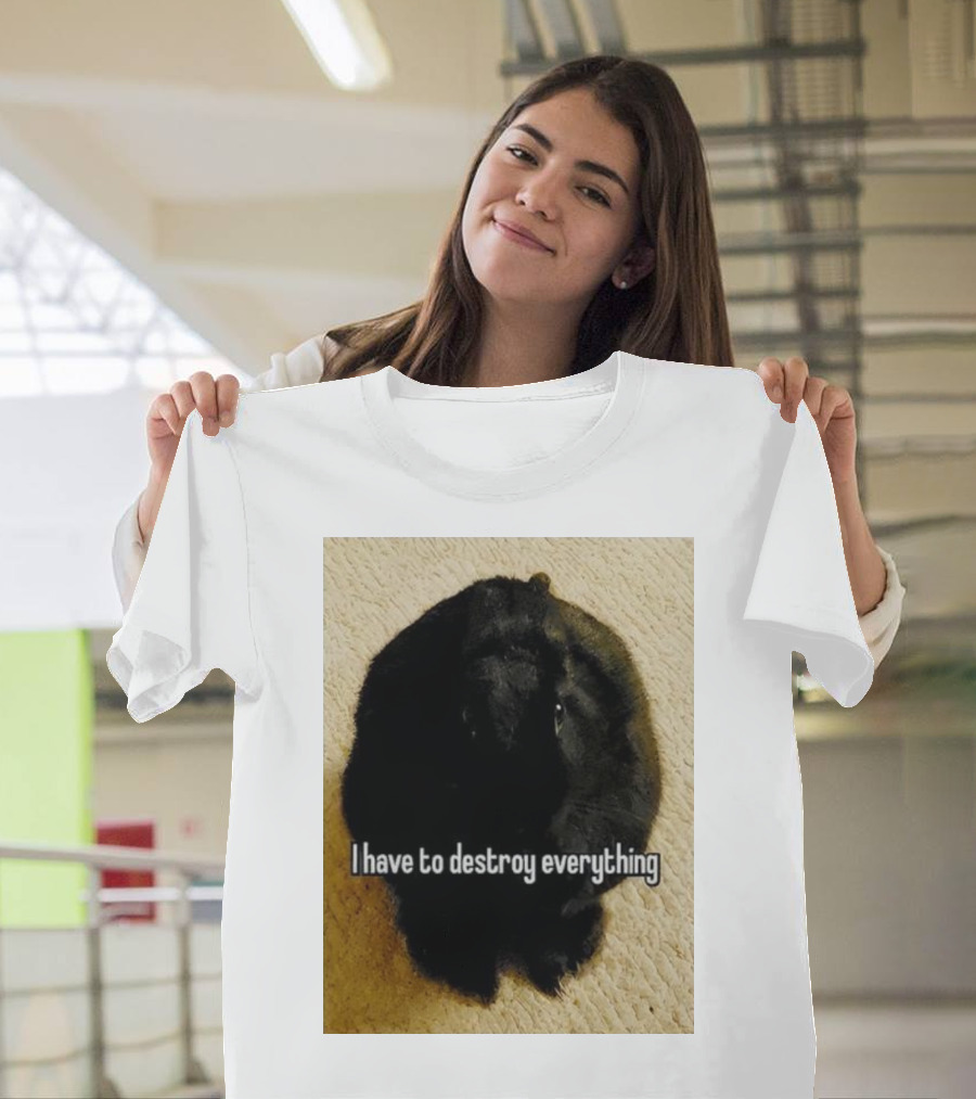 I Have To Destroy Everything Rabbit Black humor Bunny T-Shirt