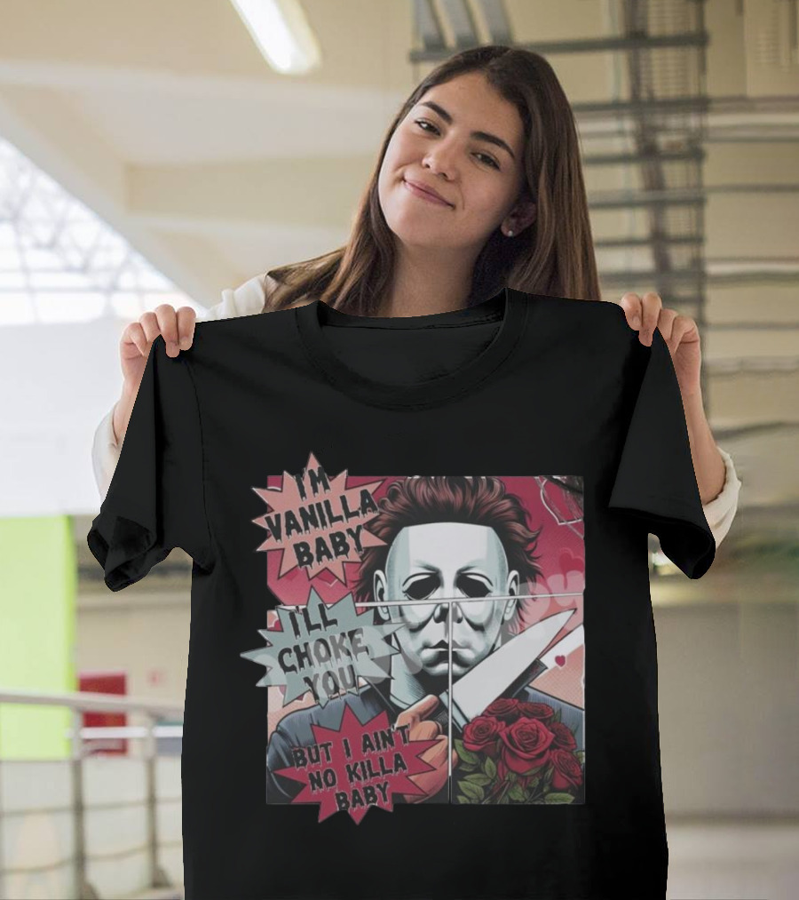 I'm Vanilla Baby I'll Choke You But I Ain't No Killa Baby Michael Myers Roses Knife T-Shirt