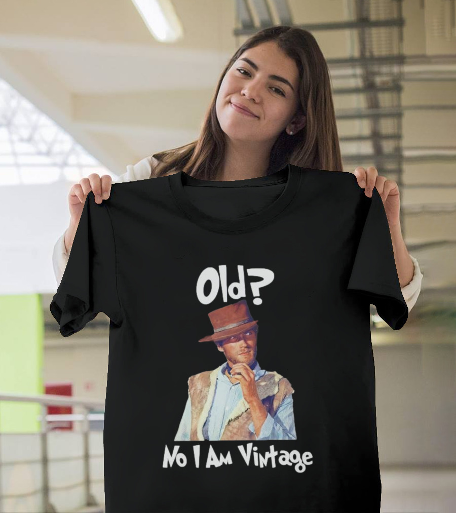 Old? No I Am Vintage Clint Eastwood T-Shirt
