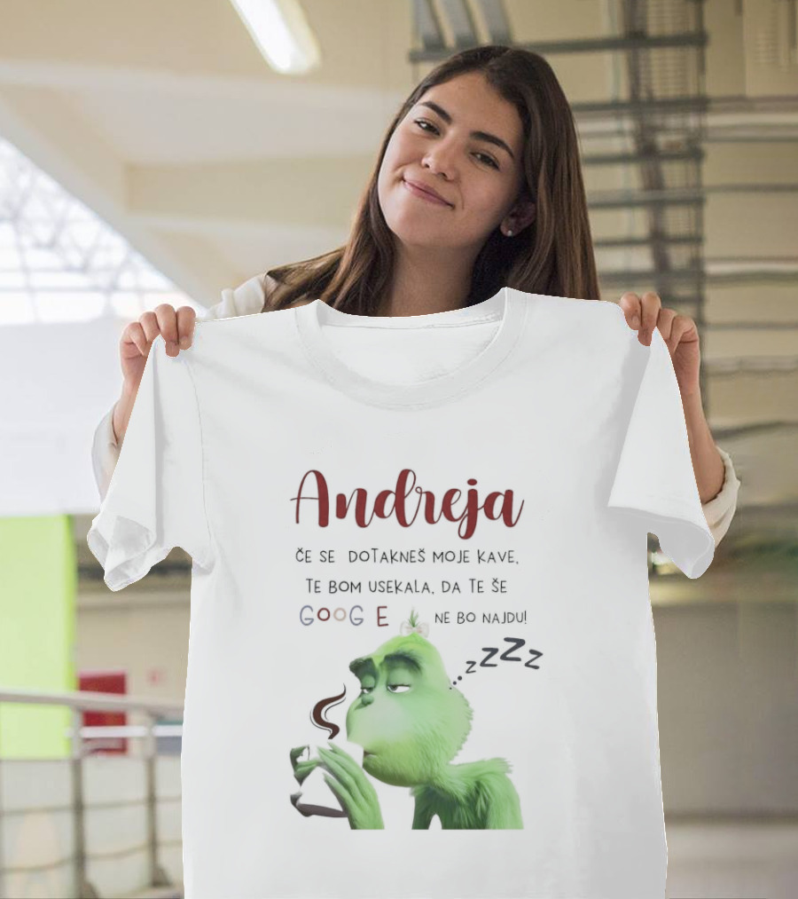 Andreja Če Se Dotakneš Moje Kave Grinch Google Ne Bo Najdu T-Shirt