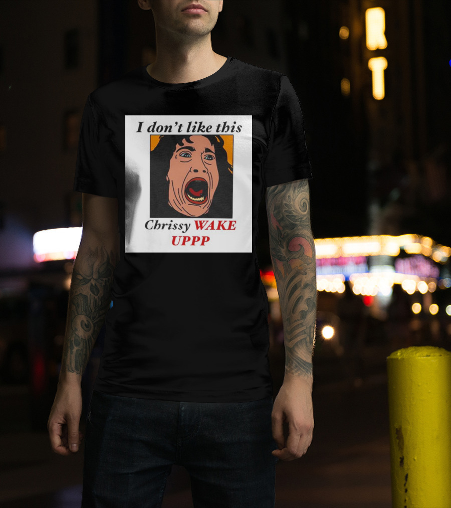 Stranger Things Eddie I Don't Like This Chrissy Wake Up Scream Image T-Shirt