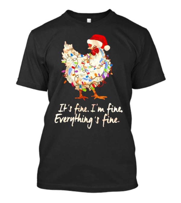 Chicken Wrapped In Christmas Lights And Santa Hat Saying It’s Fine I’m Fine Everything’s Fine T-Shirt