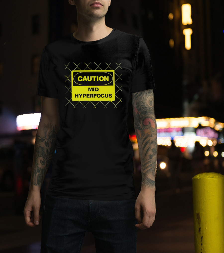 Caution Mid Hyperfocus Sign Warning Text With Fence T-Shirt