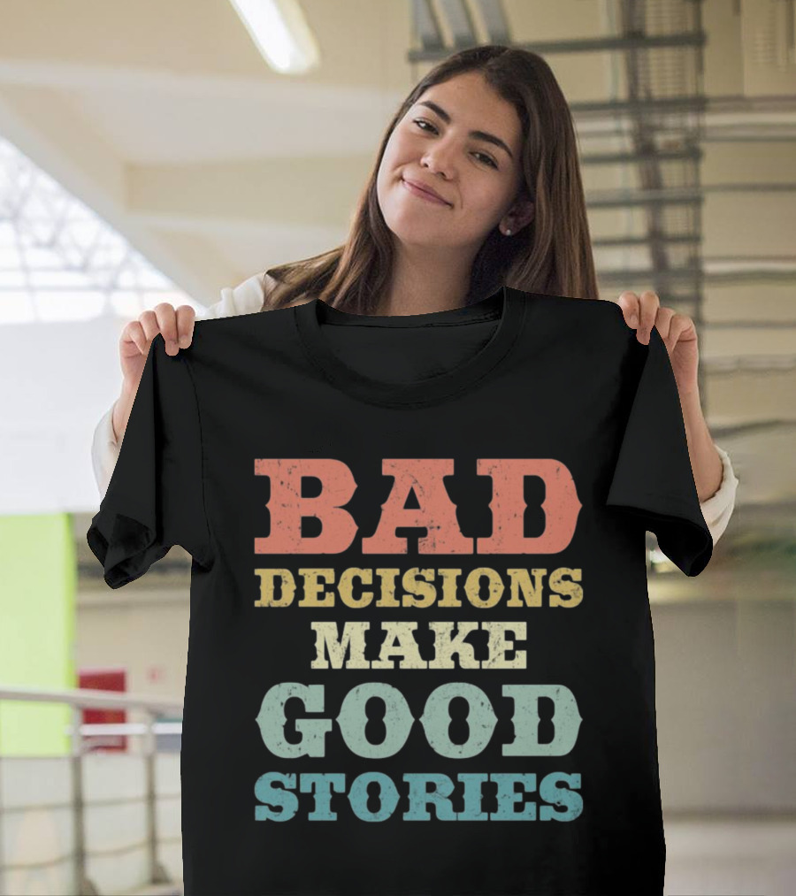 Bad Decisions Make Good Stories Retro Typography T-Shirt