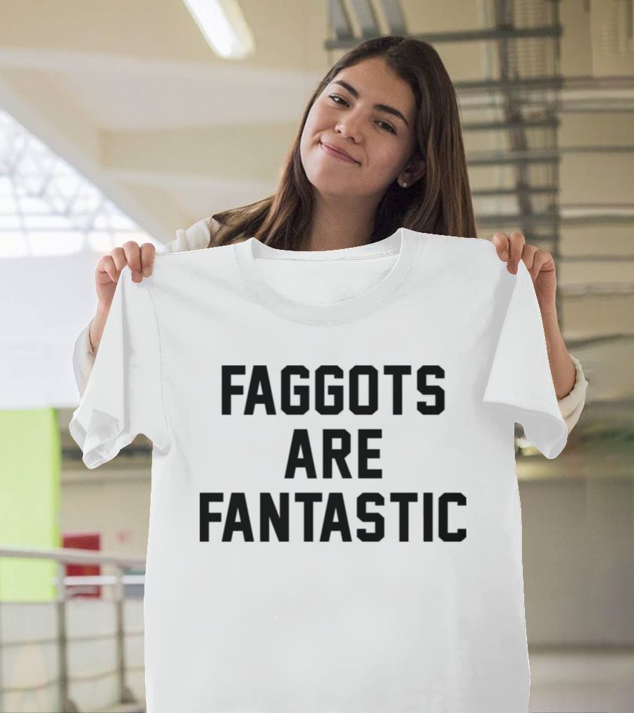 Faggots Are Fantastic T-Shirt