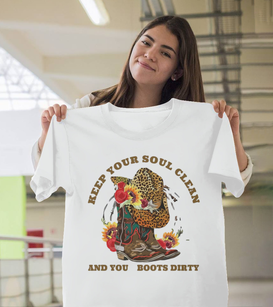 Keep Your Soul Clean And Your Boots Dirty Cowboy Hat Flowers T-Shirt