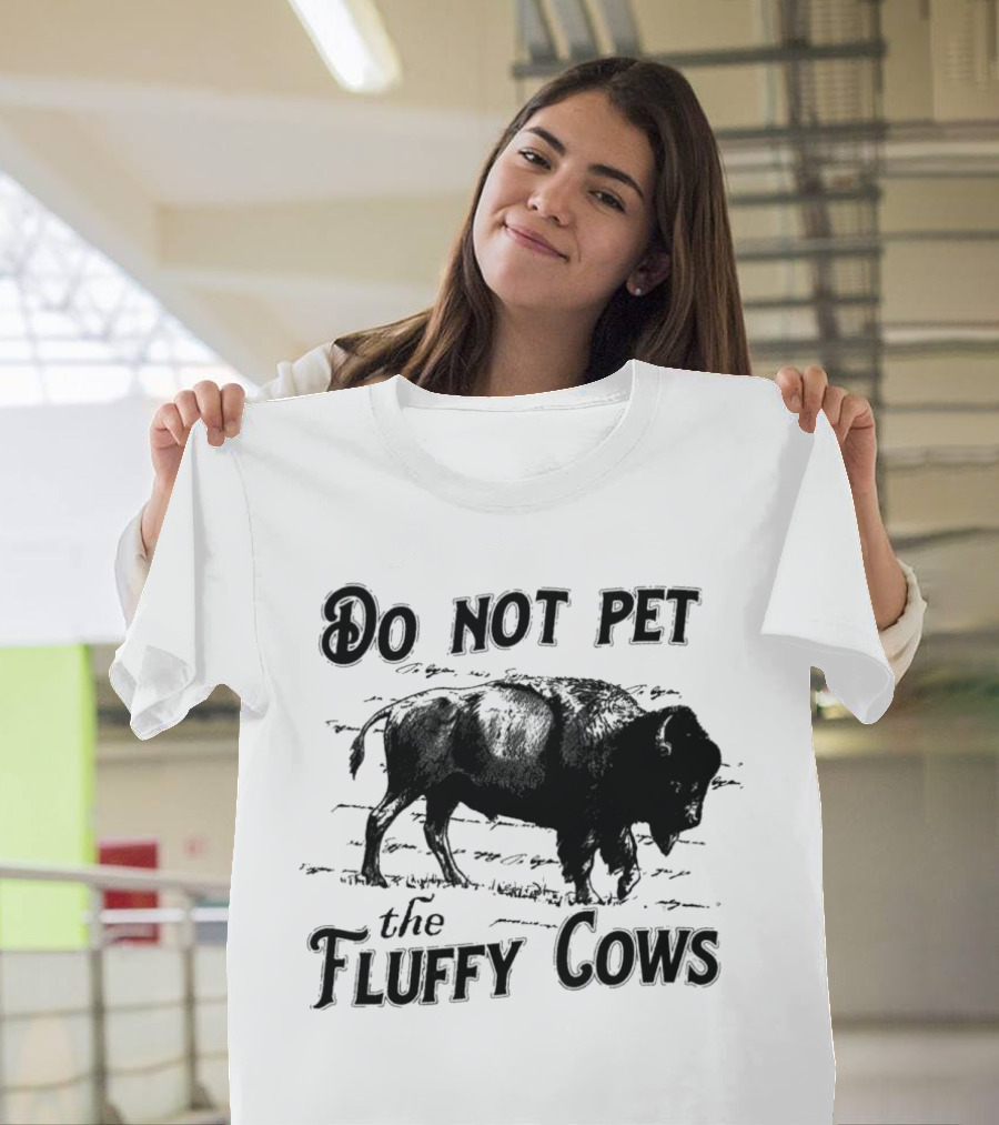 Do Not Pet The Fluffy Cows Bison Warning Wildlife Humor T-Shirt
