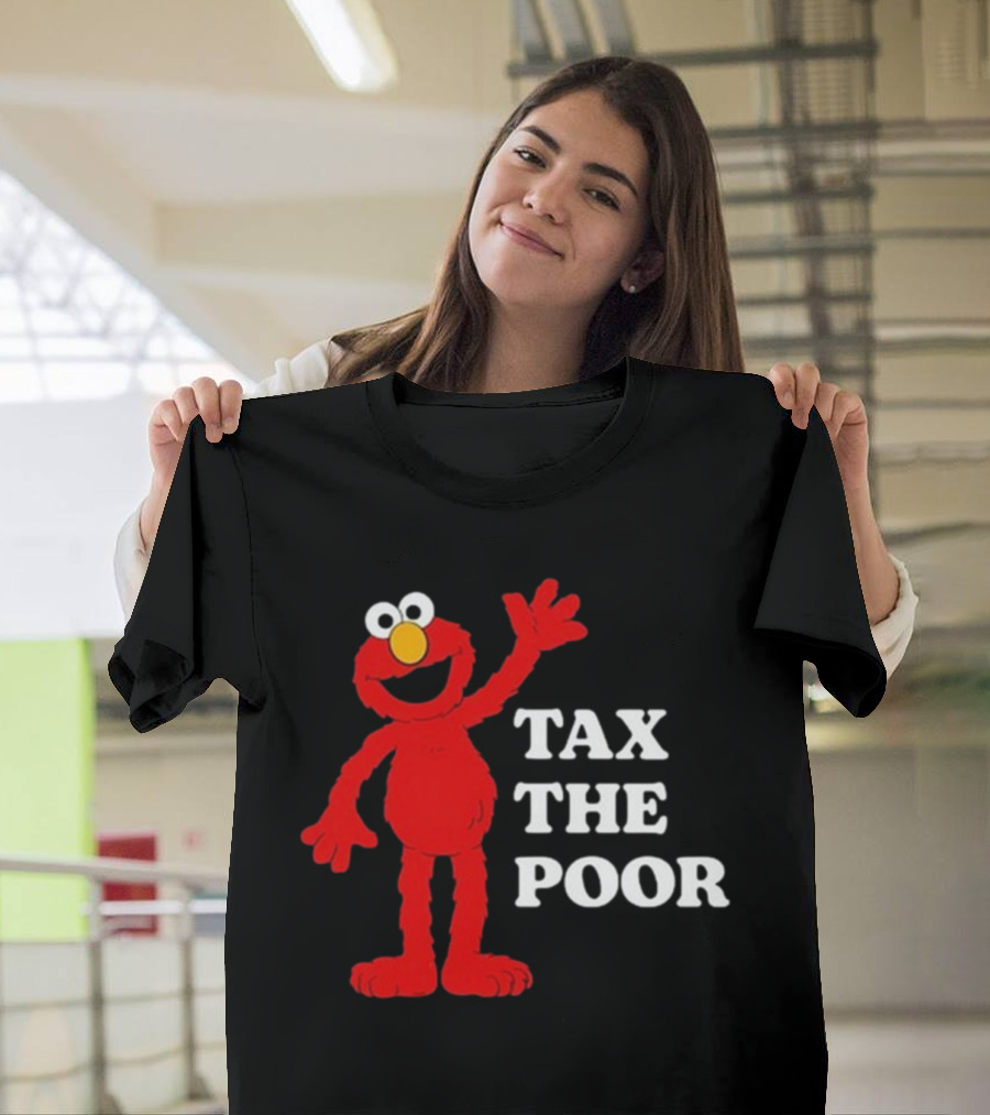 Illegal s Elmo Tax The Poor T-Shirt