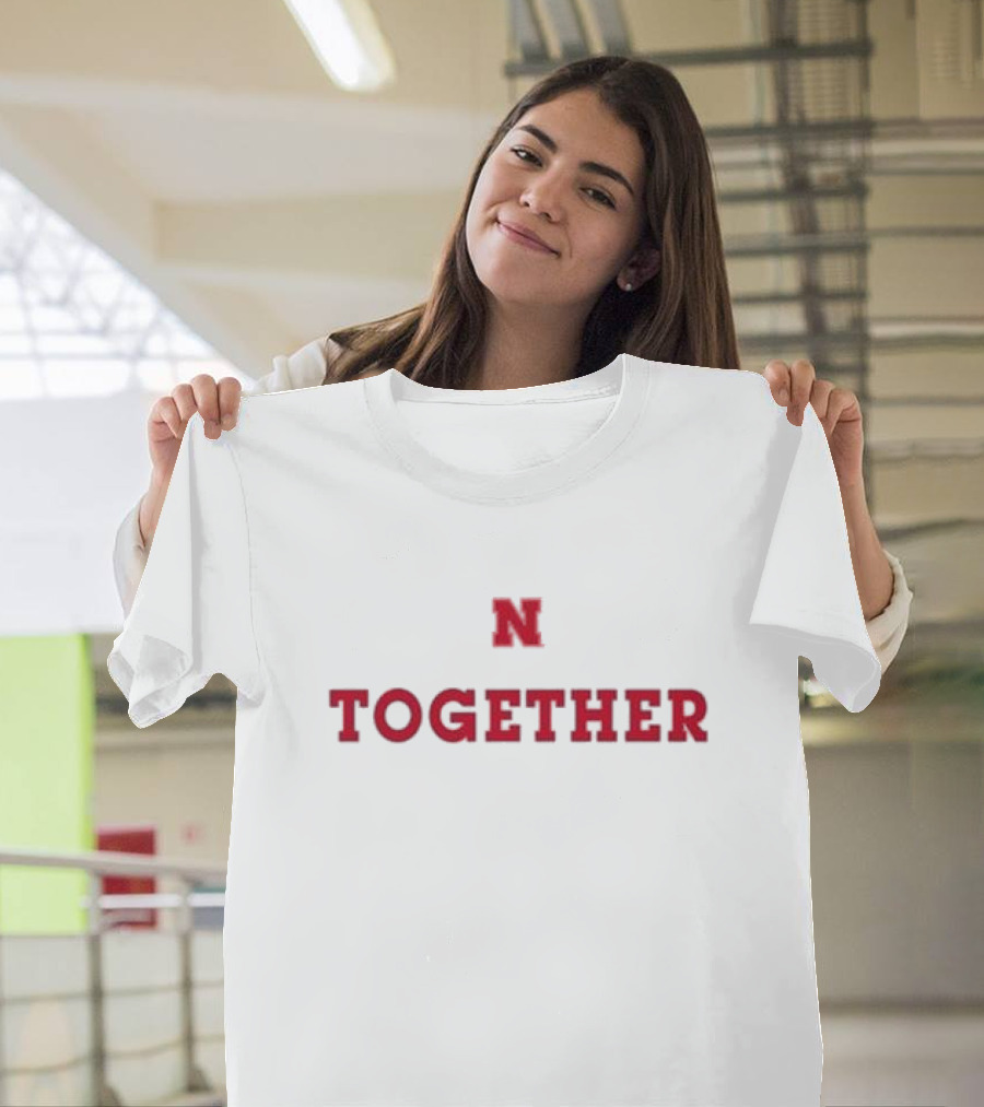 Nebraska Huskers N Together We'll All Stick Together In All Kinds Of Weather T-Shirt