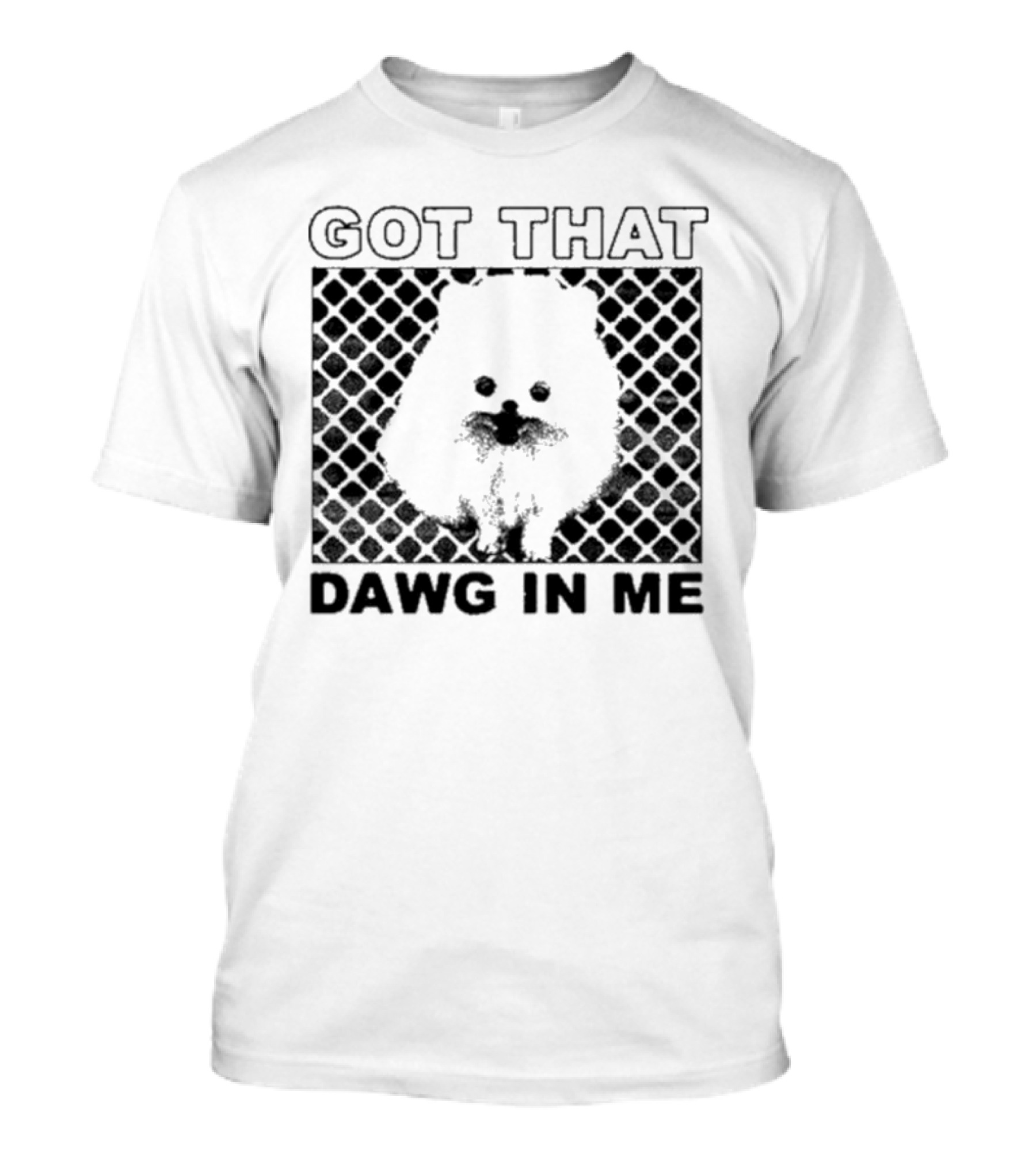 Got That Dawg In Me Pomeranian T-Shirt
