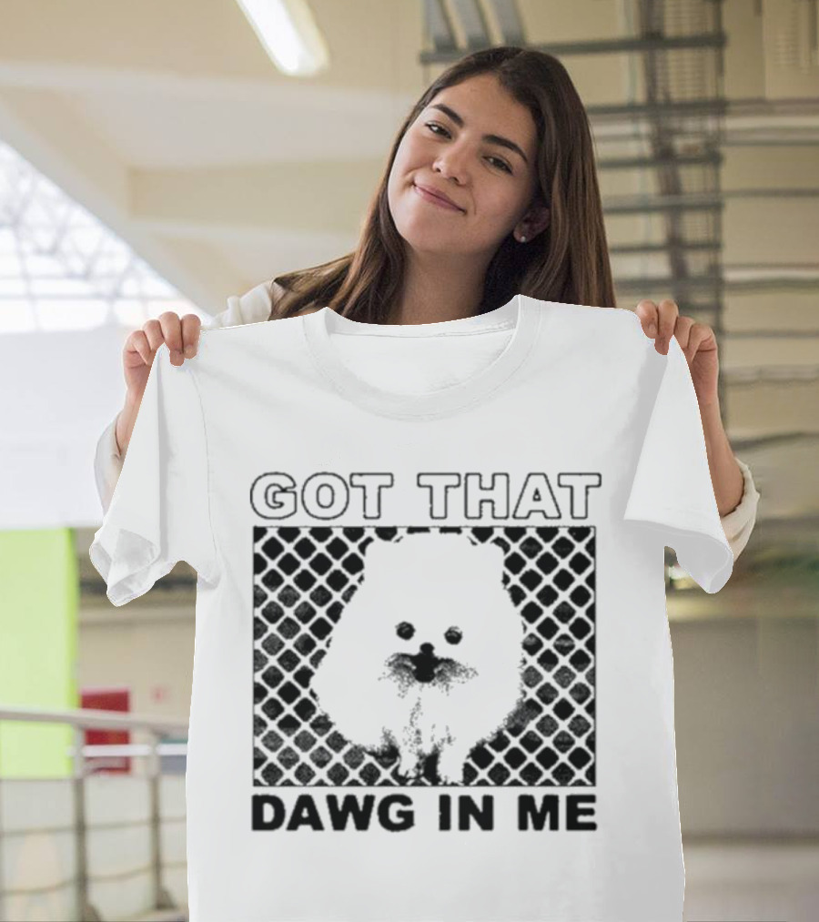 Got That Dawg In Me Pomeranian T-Shirt