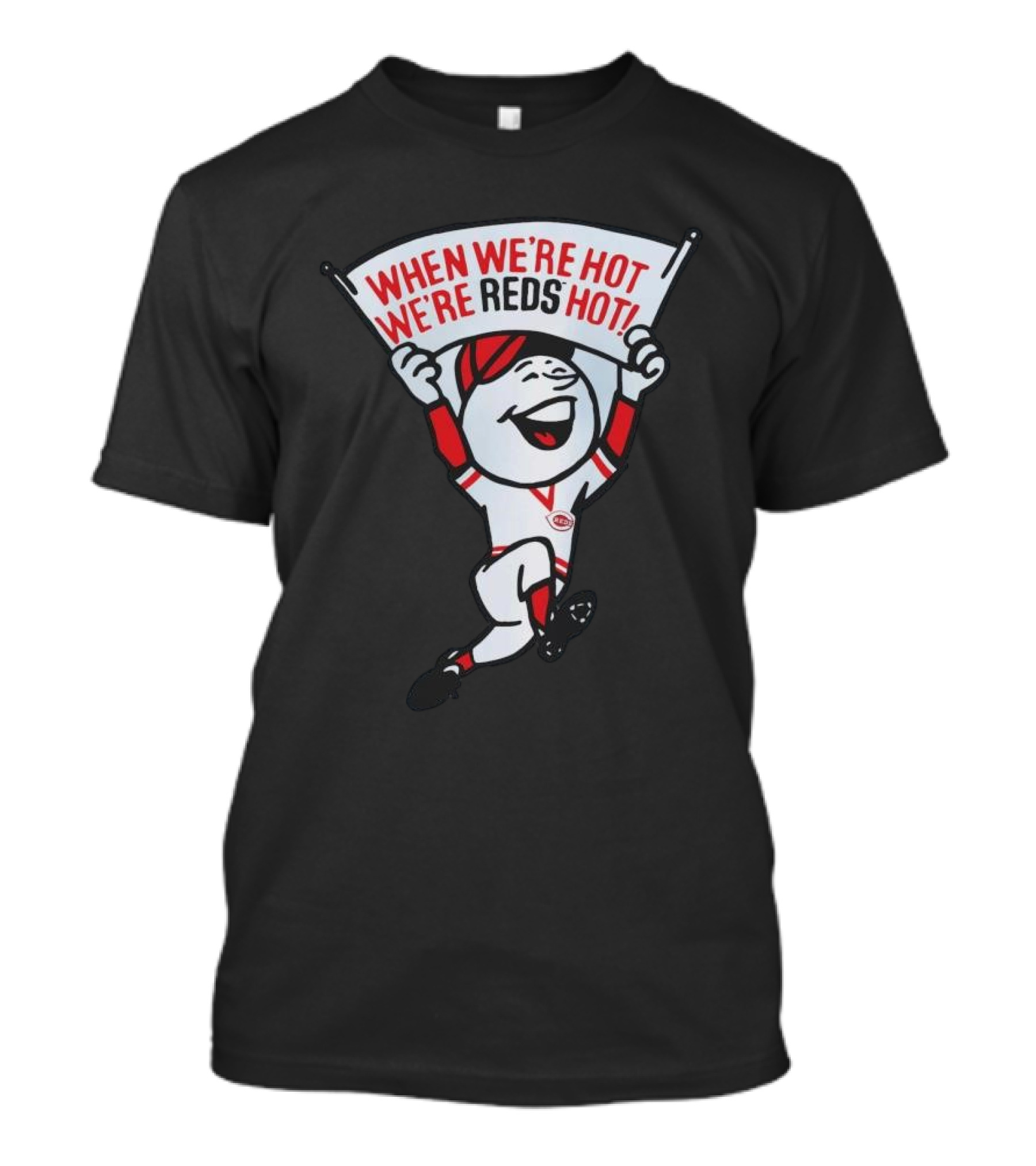 When We're Hot We're Reds Hot Cincinnati Baseball T-Shirt