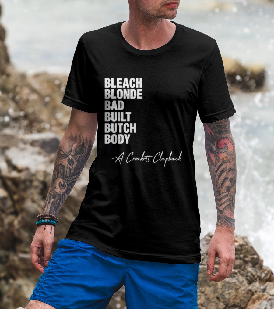 Bleach Blonde Bad Built Butch Body A Crockett Clapback T-Shirt